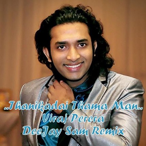 Thanikadai Thama Man (Viraj Perera) - DeeJay Sam Remix