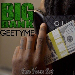 Geetyme - Big Bank Prod. by RedzandMj