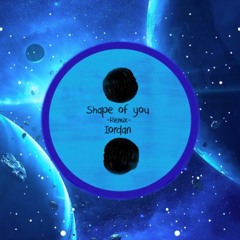 Ed Sheeran - Shape Of You(IORDAN Remix)