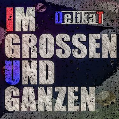 Stream DelikaT | Listen to IM GROSSEN UND GANZEN playlist online for ...