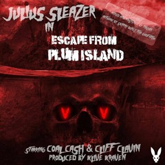 JULIUS SLEAZER - ESCAPE FROM PLUM ISLAND feat. COAL CASH & CLIFF CLAVIN (prod. KLIVE KRAVEN)