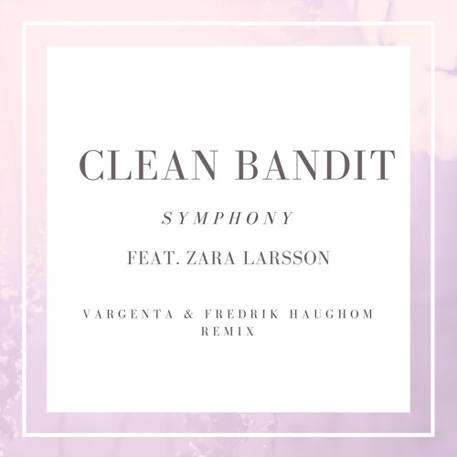 Download Lagu Clean Bandit - Symphony Feat. Zara Larsson (VARGENTA & Haughom Remix)