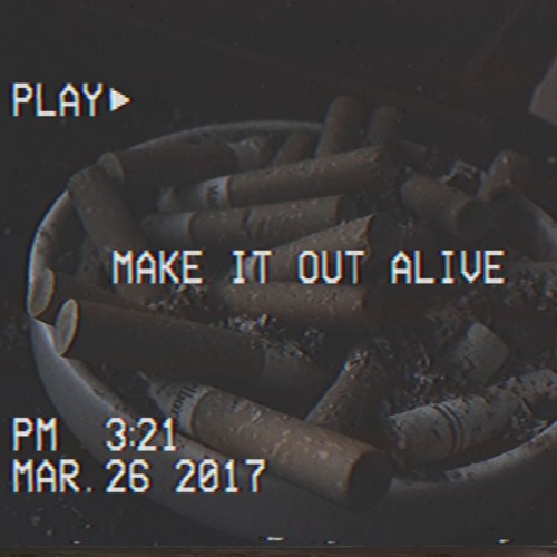 make it out alive