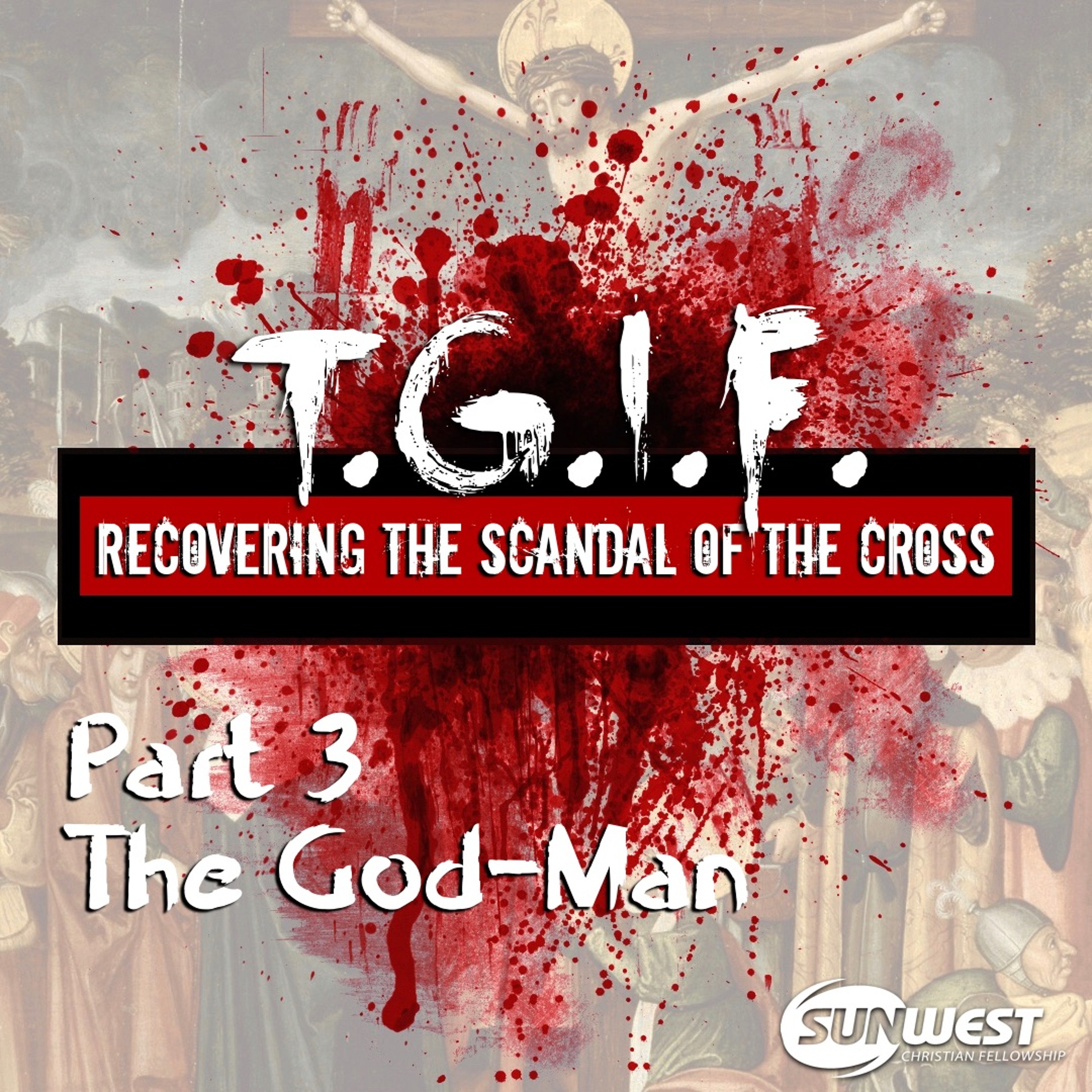 2017-03-26 TGIF - Part 3: The God-Man, Matt Dyck episode artwork
