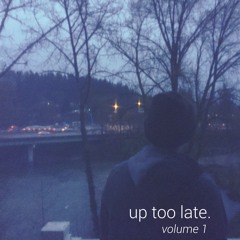 up too late - vol. 1