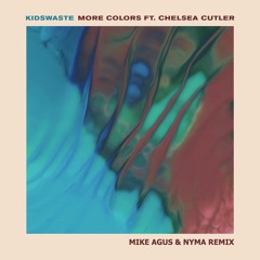 Kidswaste - More Colors Feat. Chelsea Cutler (Mike Agus & Nyma Remix)