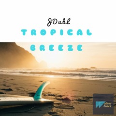 Tropical Breeze Feat Walker Black (Prod By JDubL)