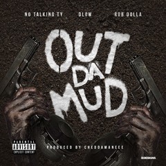 OUT DA MUD (Feat. NoTalking Ty, DLow & Rob Dolla)