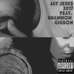 Jay Jerk$ - 2017 feat. Shannon Gibson