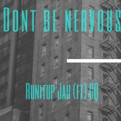 Runitup Jah - Don't Be Nervous (feat. GQ)