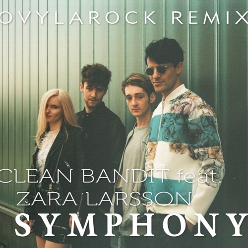 Ovylarock - Clean Bandit Feat. Zara Larsson - Symphony (Ovylarock Remix) |  Spinnin' Records