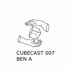 CUBECAST 007 pres. Ben A