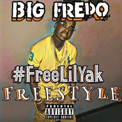 Big Fredo- Free lil yak freestyle