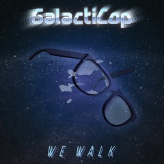 GalactiCop - "We Walk" (Original Version) [2017]