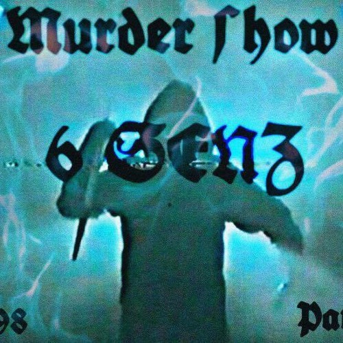 6 SENZ X NINTHFACE - MURDER SHOW 2