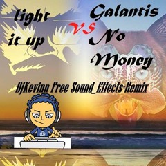 Galantis - No Money VS Major Lazer - Light It Up  DjKevinn Free Sound_Effects-Remix