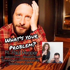 Episode # 8- What's Wrong With Me? w/ Paul Hooper