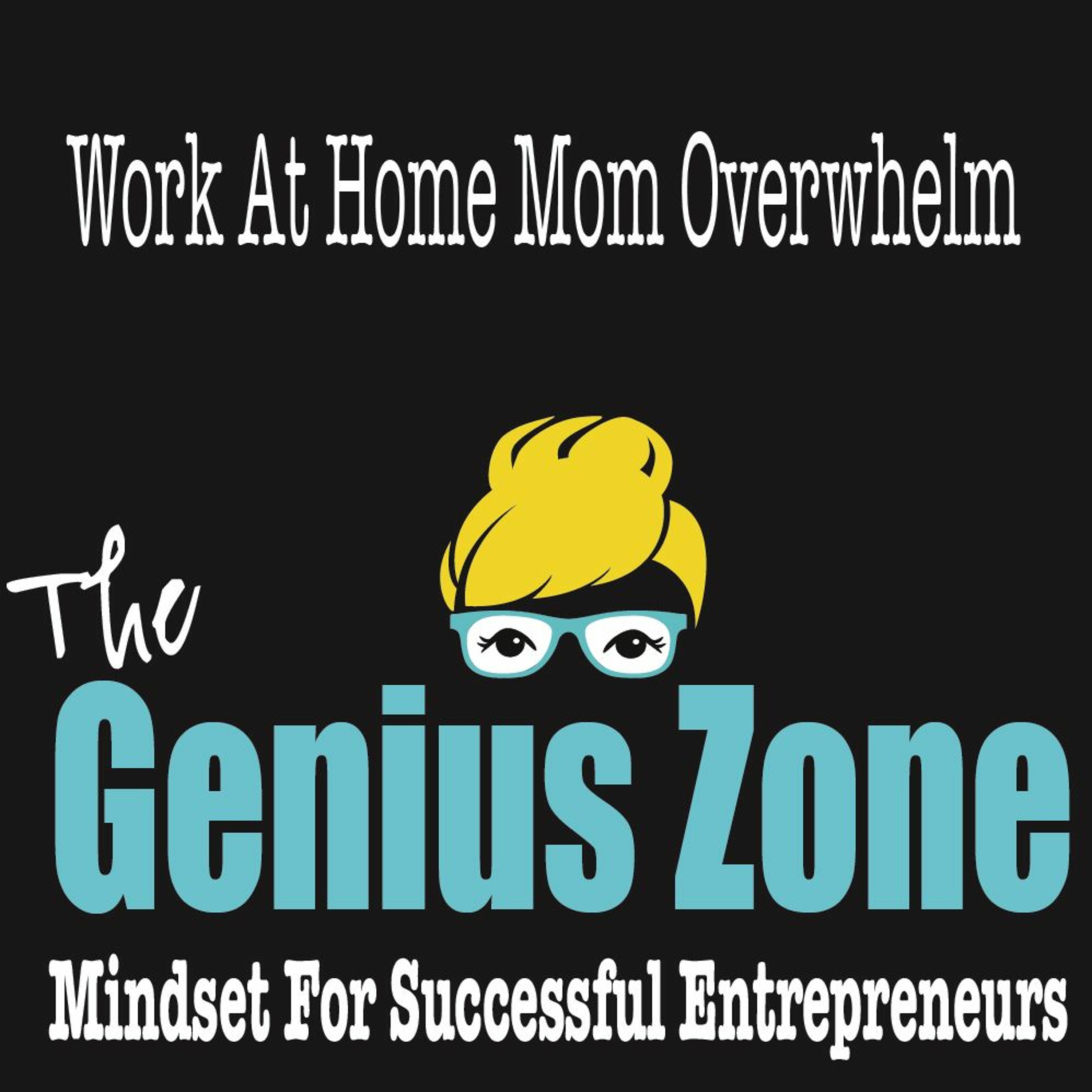 The Genius Zone: Work At Home Mom Overwhelm episode artwork