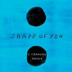 Shape of you (J Cannons remix)[FREE DOWNLOAD]
