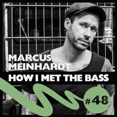 Marcus Meinhardt - HOW I MET THE BASS #48