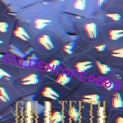 GOLD TEETH | GOLDEN TAPE #003