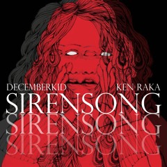 Decemberkid & Ken Raka - SIRENSONG