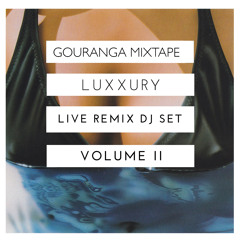 GOURANGA MIXTAPE: LUXXURY Live Remix Set II