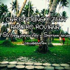 CHRIS YOUNG X ZEAH - HAVORO ROVIANA - (A Six9too production n Shefram recodz collaboration)