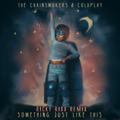 The Chainsmokers & Coldplay - Some Thing Just Like This (Ricky Rixx Remix)