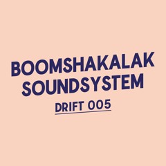 Drift Podcast 005 - Boomshakalak Soundsystem