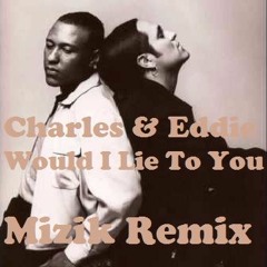 Charles & Eddie - Would I Lie To You (Mizik Remix)
