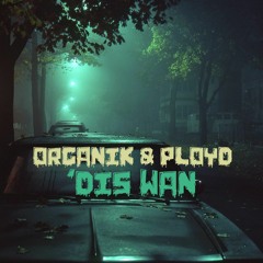 Organik & Ployd - Dis Wan [FREE DOWNLOAD!!! Thanks for 9k likes on FB]