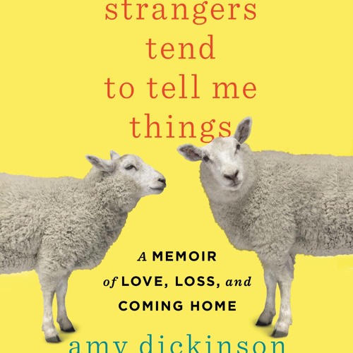 STRANGERS TEND TO TELL ME THINGS by Amy Dickinson Read by Author - Audiobook Excerpt