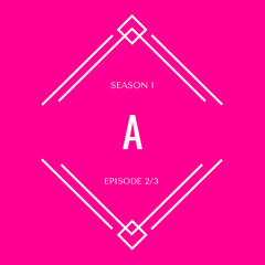SEASON 1, EPISODE 2/3 : A