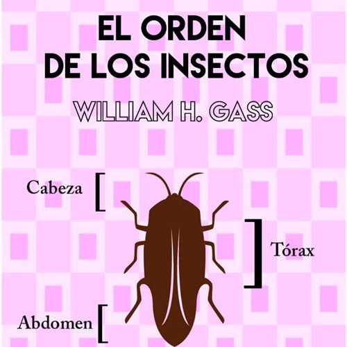 Stream El Orden De Los Insectos- William H. Gass from Isabel Hernández |  Listen online for free on SoundCloud