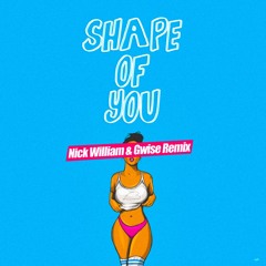 Ed Sheeran - Shape Of You (Nick William & Gwise Remix) // [FREE]