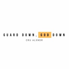 Cru Alxndr - Guard Down, God Down