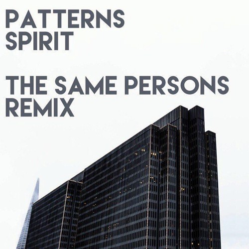 Patterns - Spirit (The Same Persons Remix)