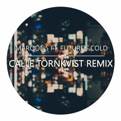 Maroon 5 Ft. Future - Cold (Calle Törnkvist Remix)