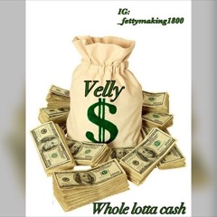 Fettymaking Velly - Whole Lotta Cash