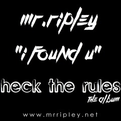 Mr Ripley - I Found U - "Heck The Rules" album OUT NOW @ www.mrripley.net!