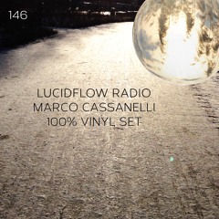 LUCIDFLOW_RADIO-146 _MARCO_CASSANELLI_VINYL_SET_LUCIDFLOW-RECORDS_COM