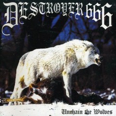 Destroyer666-Unchain The Wolves
