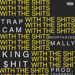 With the Shits feat. Northside Mally & King$hit (Prod. Young Wavy)