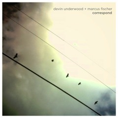 Devin Underwood + Marcus Fischer - "Crystal Radio"