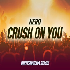 Nero - Crush On You (DirtySnatcha Remix)