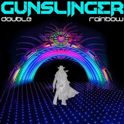 Double Rainbow -  Gunslinger's full on all the way psychonaut mix. (Free DL)