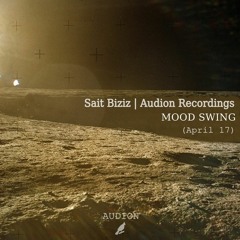 Sait Biziz - Audion Recordings / MOOD SWING (April 17)