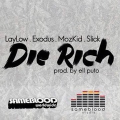 Die Rich - Laylizzy.Exodus. Mozkid.Slick