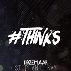 Przemaak ft. Stephanie Kay - #THINKS